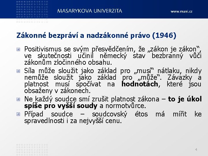 Zákonné bezpráví a nadzákonné právo (1946) Positivismus se svým přesvědčením, že „zákon je zákon“,