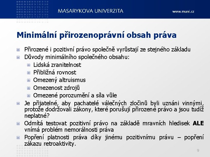 Minimální přirozenoprávní obsah práva Přirozené i pozitivní právo společně vyrůstají ze stejného základu Důvody