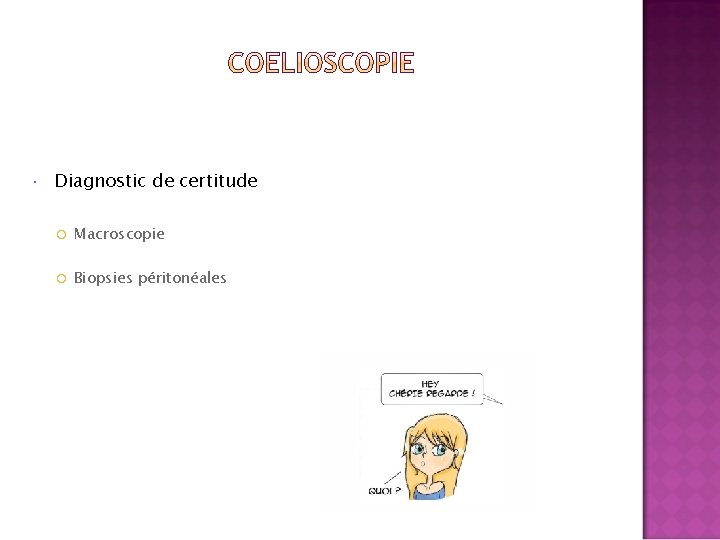  Diagnostic de certitude Macroscopie Biopsies péritonéales 