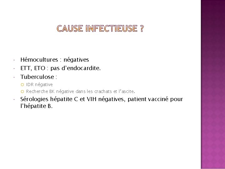  Hémocultures : négatives ETT, ETO : pas d’endocardite. Tuberculose : IDR négative Recherche