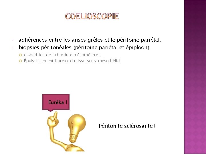  adhérences entre les anses grêles et le péritoine pariétal. biopsies péritonéales (péritoine pariétal