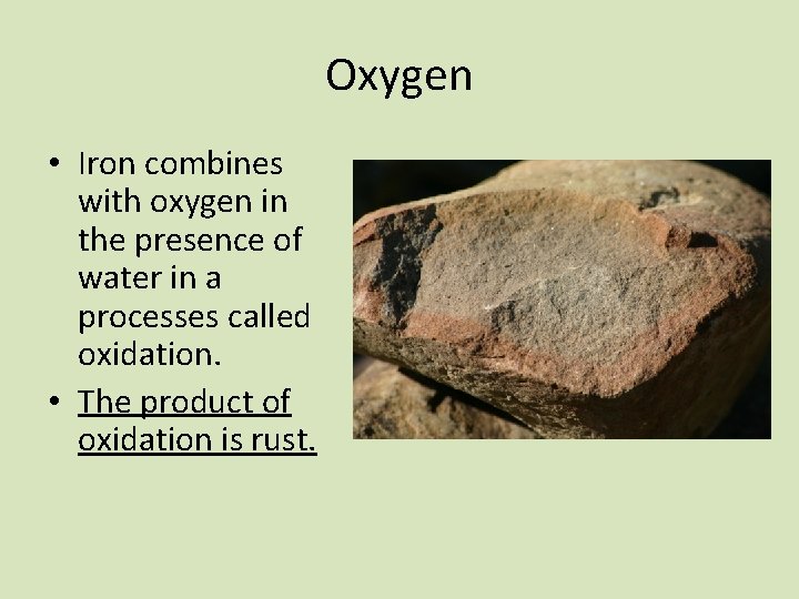 Oxygen • Iron combines with oxygen in the presence of water in a processes