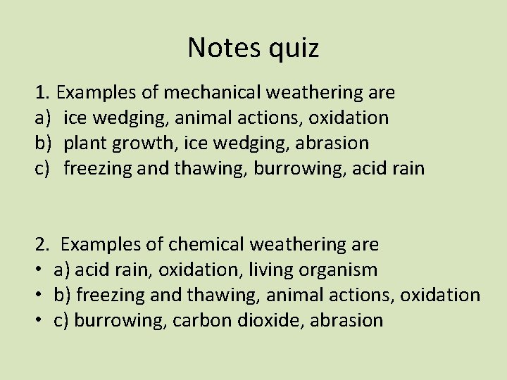 Notes quiz 1. Examples of mechanical weathering are a) ice wedging, animal actions, oxidation