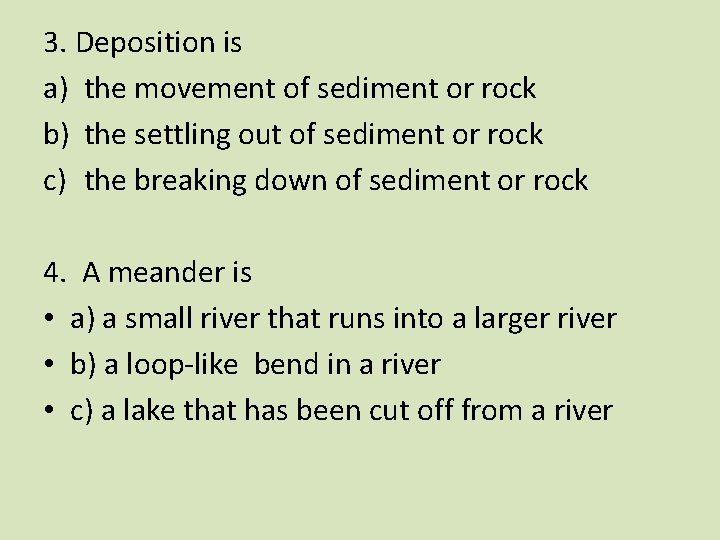 3. Deposition is a) the movement of sediment or rock b) the settling out