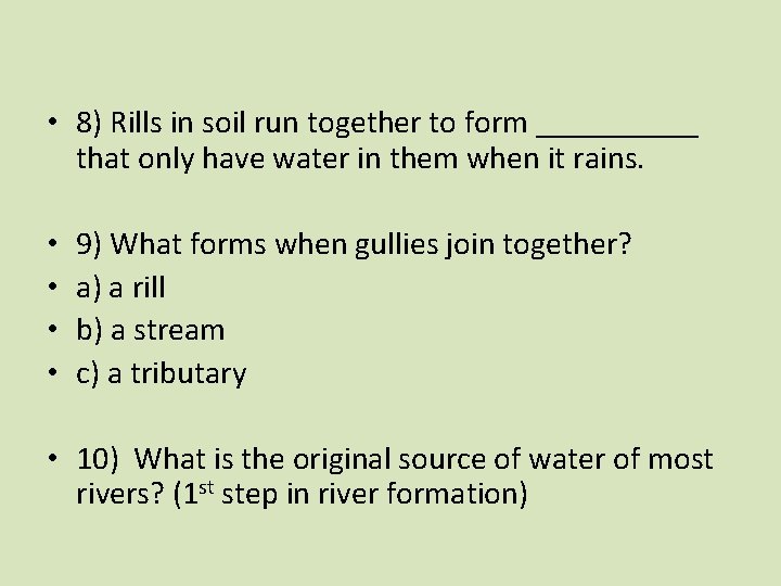 • 8) Rills in soil run together to form _____ that only have