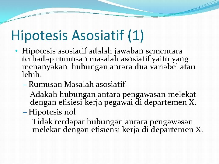 Hipotesis Asosiatif (1) • Hipotesis asosiatif adalah jawaban sementara terhadap rumusan masalah asosiatif yaitu