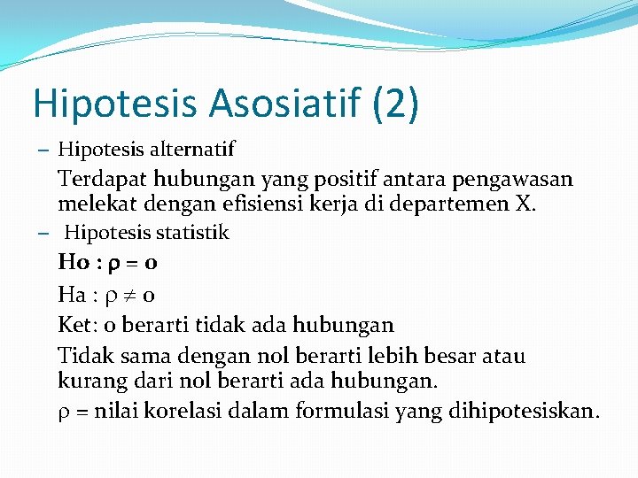 Hipotesis Asosiatif (2) – Hipotesis alternatif Terdapat hubungan yang positif antara pengawasan melekat dengan