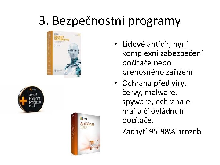 3. Bezpečnostní programy • Lidově antivir, nyní komplexní zabezpečení počítače nebo přenosného zařízení •