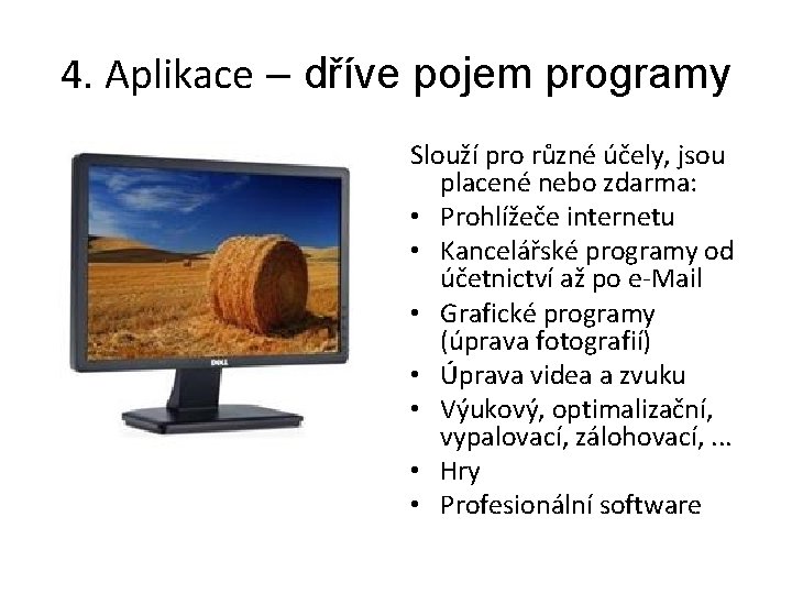 4. Aplikace – dříve pojem programy Slouží pro různé účely, jsou placené nebo zdarma: