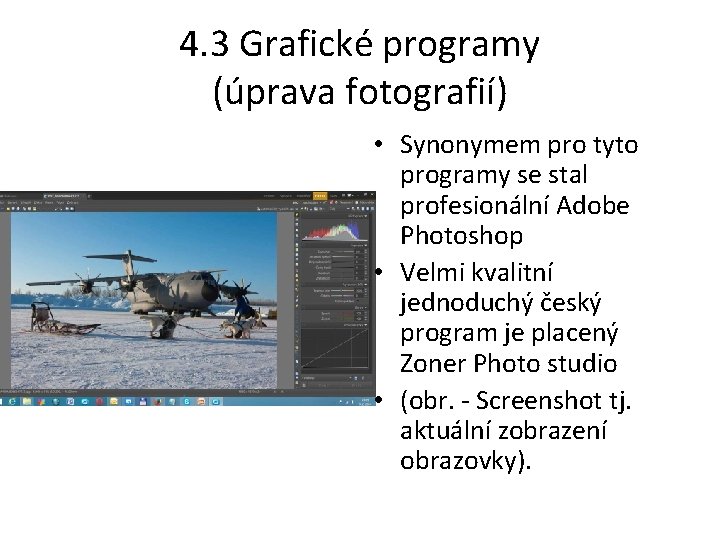 4. 3 Grafické programy (úprava fotografií) • Synonymem pro tyto programy se stal profesionální