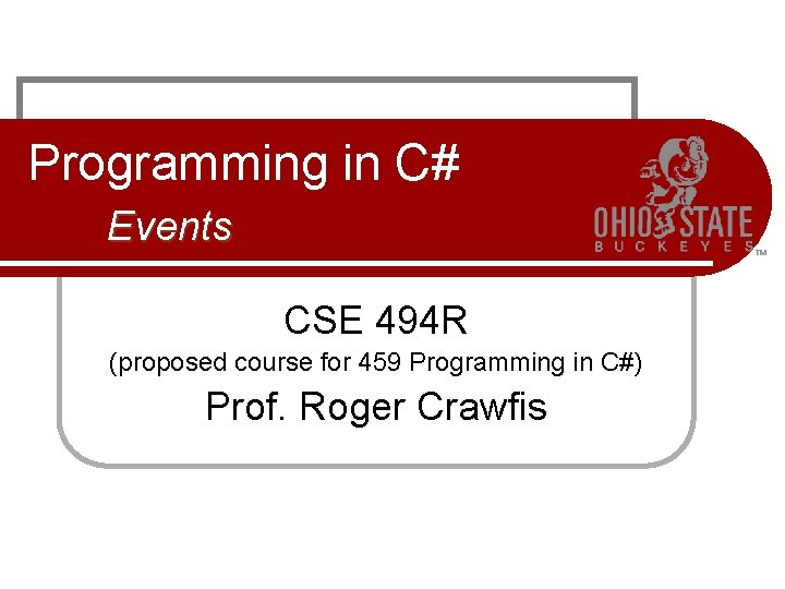 Programming in C# Events CSE 494 R (proposed course for 459 Programming in C#)