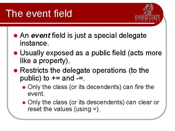 The event field An event field is just a special delegate instance. l Usually