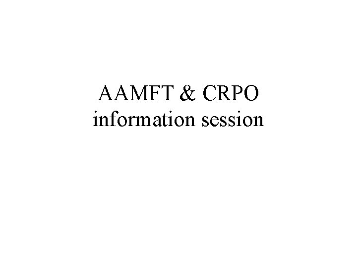 AAMFT & CRPO information session 