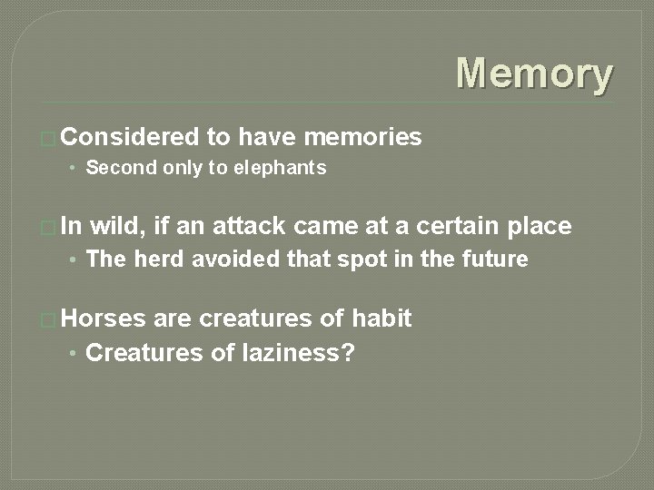 Memory � Considered to have memories • Second only to elephants � In wild,