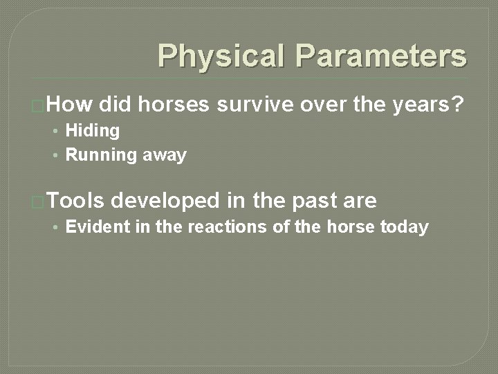 Physical Parameters �How did horses survive over the years? • Hiding • Running away