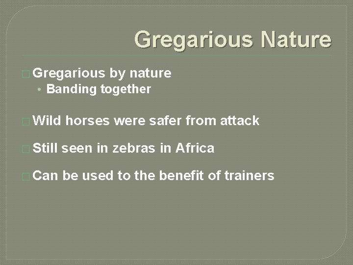 Gregarious Nature � Gregarious by nature • Banding together � Wild horses were safer