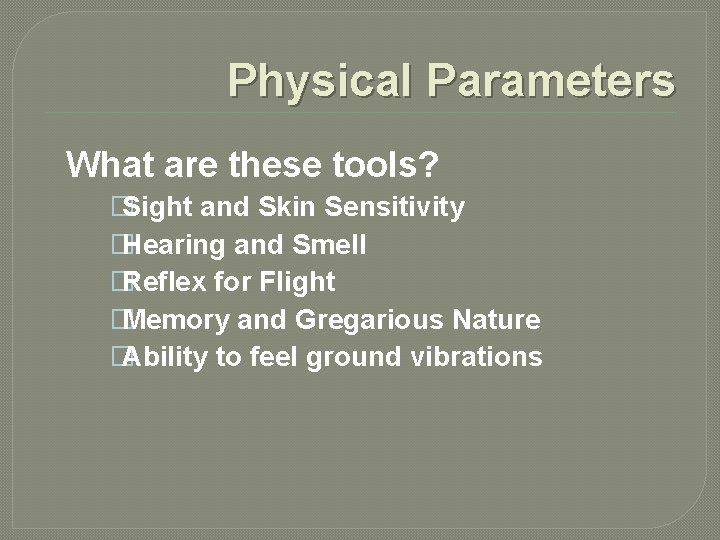 Physical Parameters What are these tools? �Sight and Skin Sensitivity �Hearing and Smell �Reflex