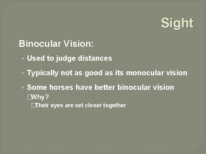 Sight �Binocular Vision: • Used to judge distances • Typically not as good as