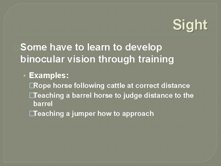 Sight �Some have to learn to develop binocular vision through training • Examples: �Rope