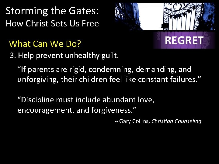Storming the Gates: How Christ Sets Us Free REGRET What Can We Do? 3. Storming the Gates: How Christ Sets Us Free REGRET What Can We Do? 3.