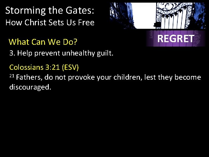 Storming the Gates: How Christ Sets Us Free What Can We Do? REGRET 3. Storming the Gates: How Christ Sets Us Free What Can We Do? REGRET 3.