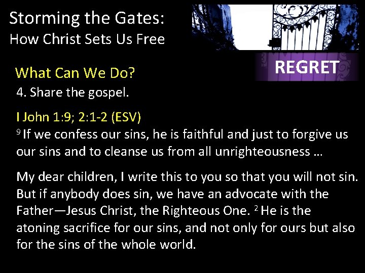 Storming the Gates: How Christ Sets Us Free What Can We Do? REGRET 4. Storming the Gates: How Christ Sets Us Free What Can We Do? REGRET 4.