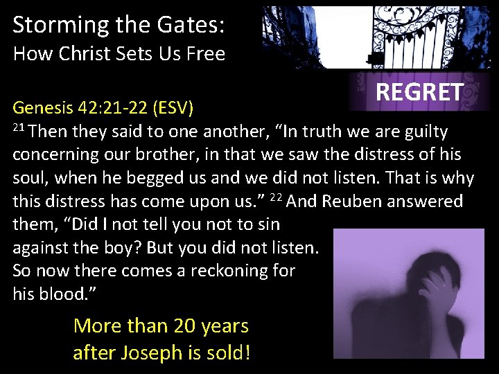 Storming the Gates: How Christ Sets Us Free REGRET Genesis 42: 21 -22 (ESV) Storming the Gates: How Christ Sets Us Free REGRET Genesis 42: 21 -22 (ESV)