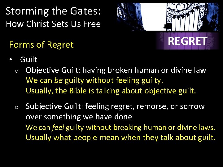 Storming the Gates: How Christ Sets Us Free Forms of Regret REGRET • Guilt Storming the Gates: How Christ Sets Us Free Forms of Regret REGRET • Guilt