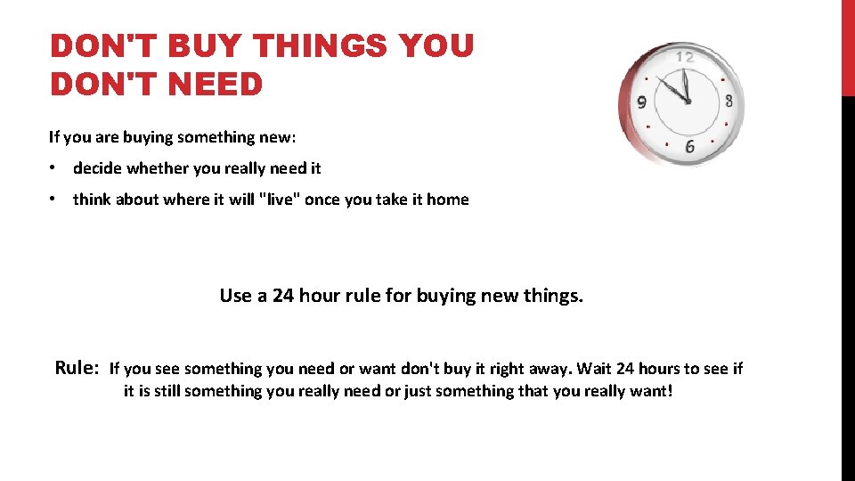 DON'T BUY THINGS YOU DON'T NEED If you are buying something new: • decide