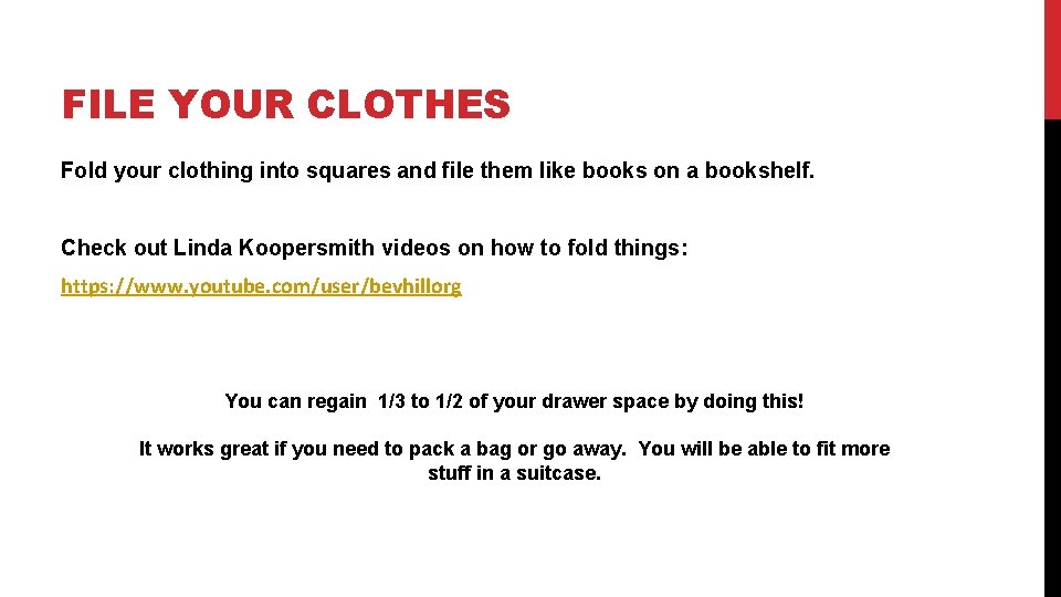 FILE YOUR CLOTHES Fold your clothing into squares and file them like books on