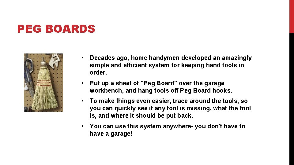 PEG BOARDS • Decades ago, home handymen developed an amazingly simple and efficient system