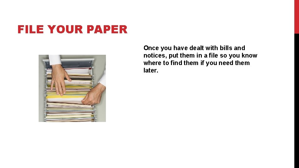 FILE YOUR PAPER Once you have dealt with bills and notices, put them in