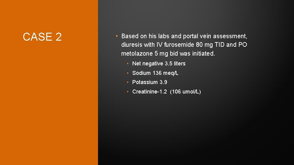 CASE 2 • Based on his labs and portal vein assessment, diuresis with IV