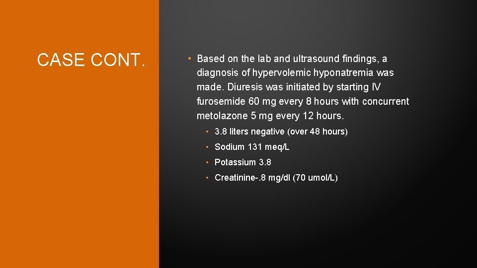 CASE CONT. • Based on the lab and ultrasound findings, a diagnosis of hypervolemic