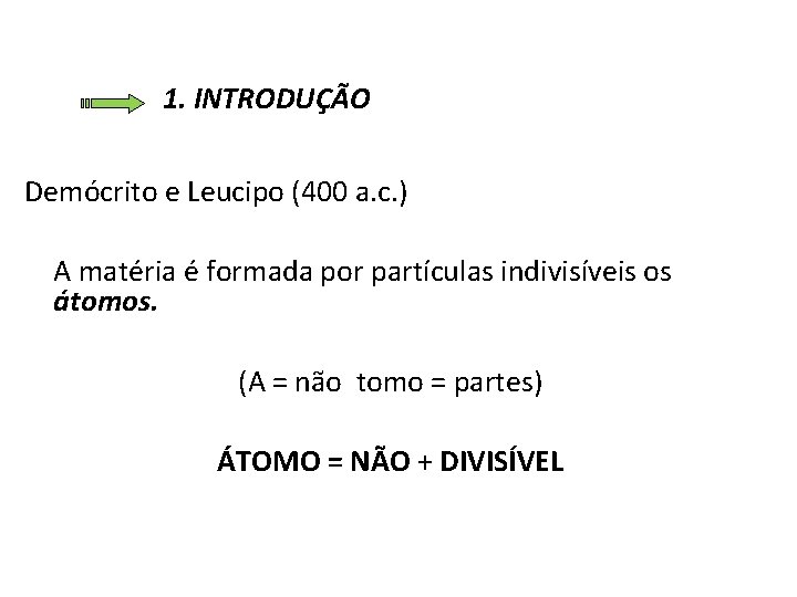 1. INTRODUÇÃO Demócrito e Leucipo (400 a. c. ) A matéria é formada por