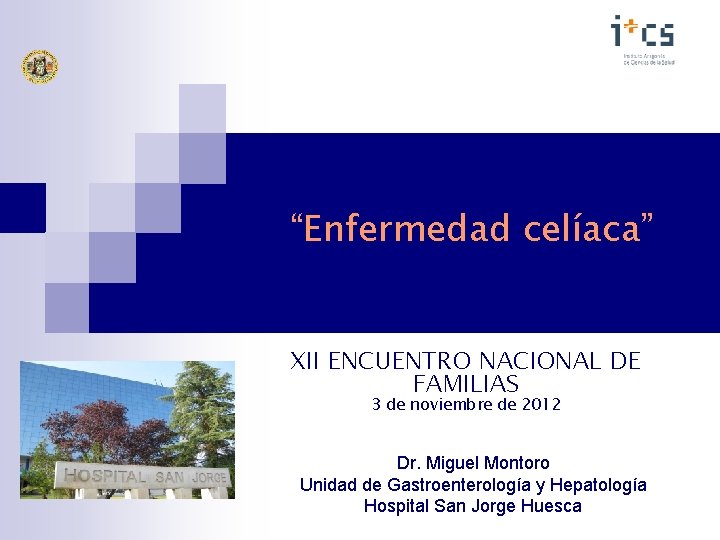 “Enfermedad celíaca” XII ENCUENTRO NACIONAL DE FAMILIAS 3 de noviembre de 2012 Dr. Miguel