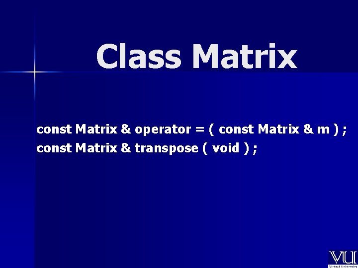 Class Matrix const Matrix & operator = ( const Matrix & m ) ;