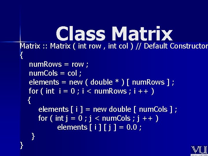Class Matrix : : Matrix ( int row , int col ) // Default