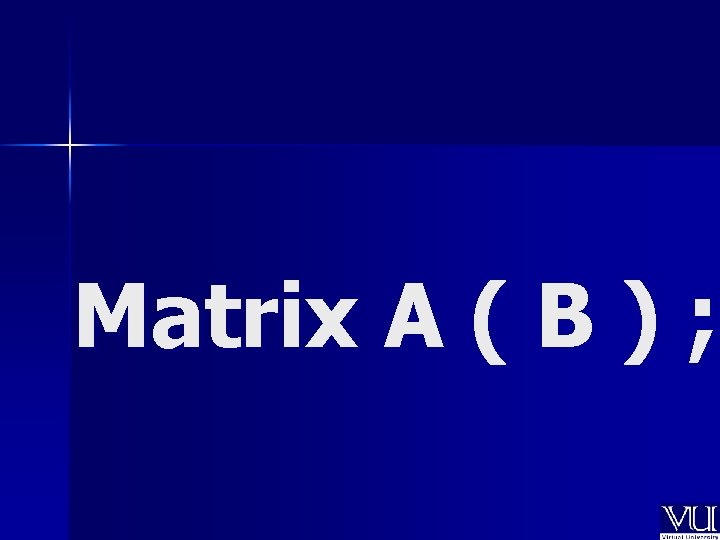 Matrix A ( B ) ; 