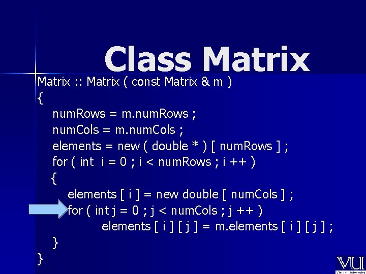 Class Matrix : : Matrix ( const Matrix & m ) { num. Rows