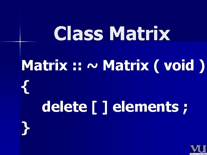 Class Matrix : : ~ Matrix ( void ) { delete [ ] elements