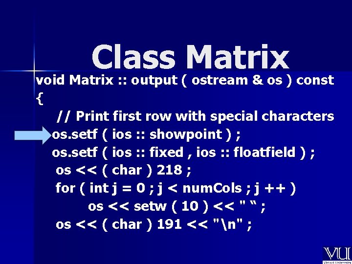 Class Matrix void Matrix : : output ( ostream & os ) const {