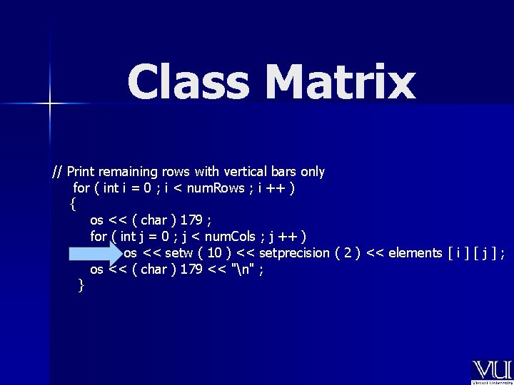Class Matrix // Print remaining rows with vertical bars only for ( int i