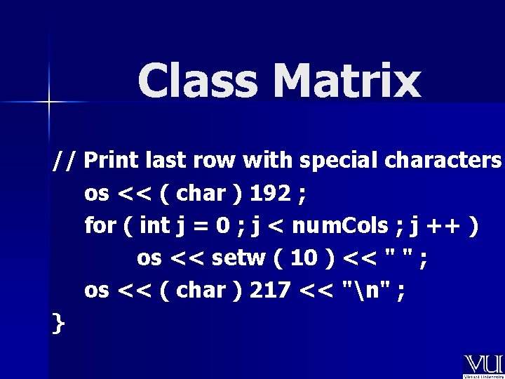Class Matrix // Print last row with special characters os << ( char )