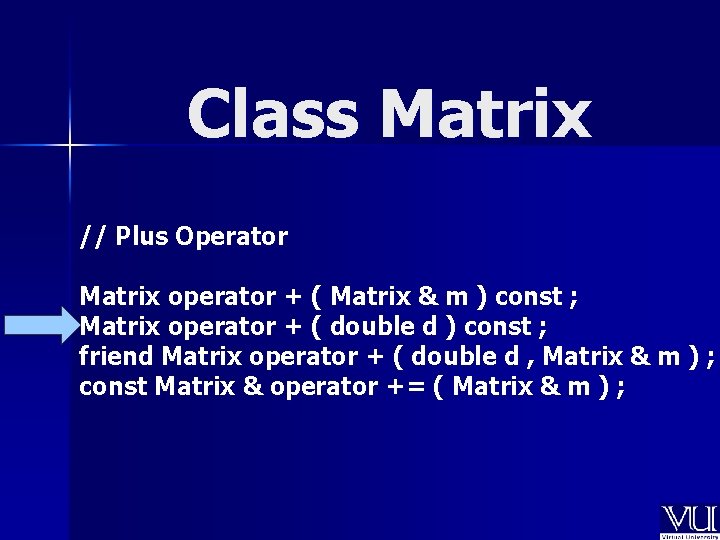 Class Matrix // Plus Operator Matrix operator + ( Matrix & m ) const