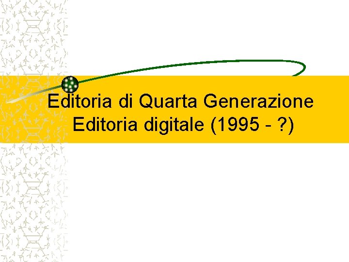 Editoria di Quarta Generazione Editoria digitale (1995 - ? ) 