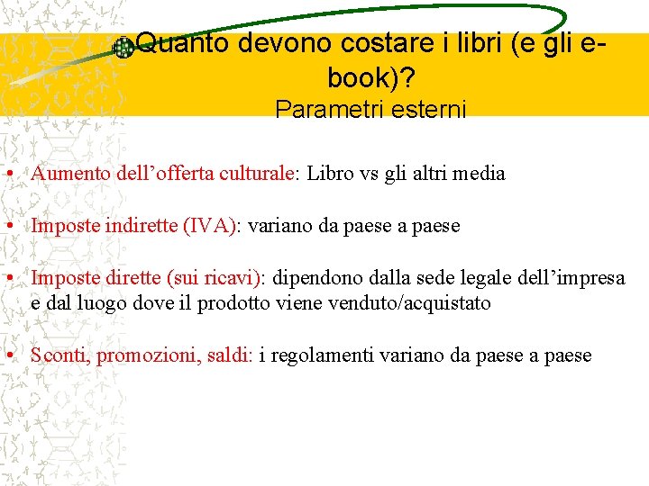 Quanto devono costare i libri (e gli ebook)? Parametri esterni • Aumento dell’offerta culturale: