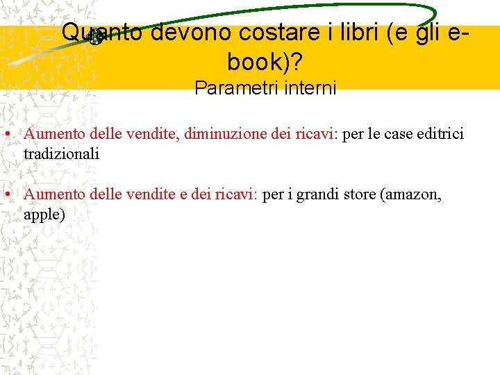 Quanto devono costare i libri (e gli ebook)? Parametri interni • Aumento delle vendite,