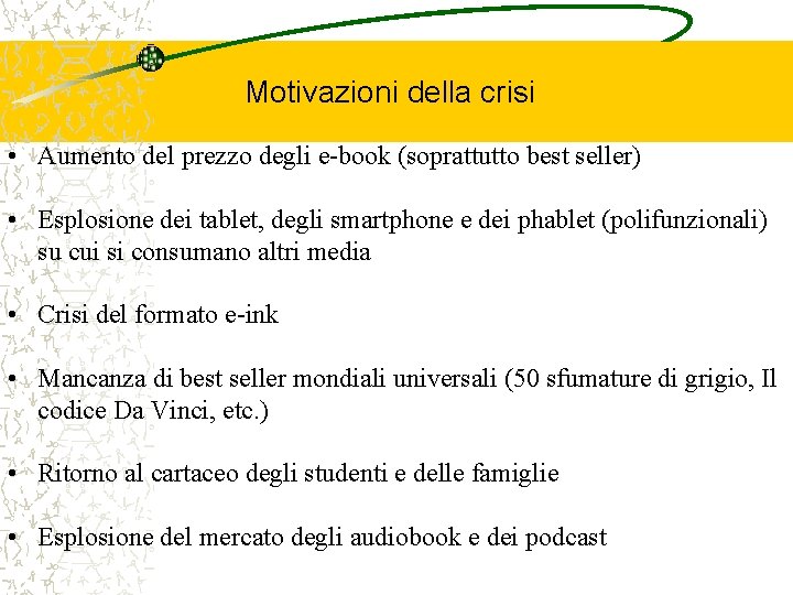 Motivazioni della crisi • Aumento del prezzo degli e-book (soprattutto best seller) • Esplosione