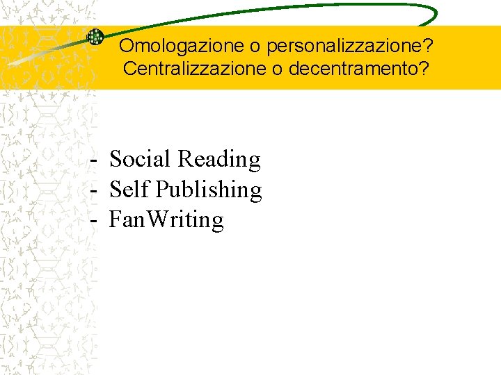 Omologazione o personalizzazione? Centralizzazione o decentramento? - Social Reading - Self Publishing - Fan.